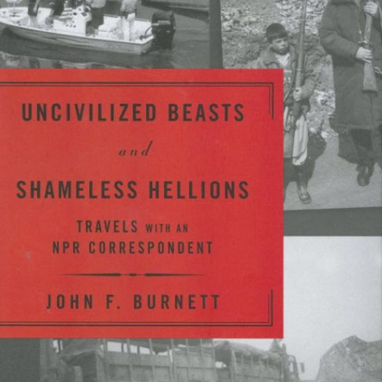 Uncivilized Beasts and Shameless Hellions Travels with an NPR Correspondent